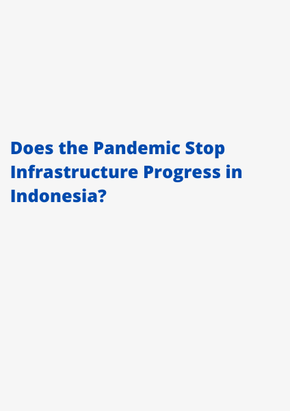 Does the Pandemic Stop Infrastructure Progress in Indonesia